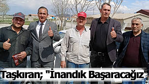 Taşkıran; "İnandık Başaracağız"