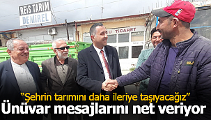 Ünüvar: ''Şehrin tarımını daha ileriye taşıyacağız''