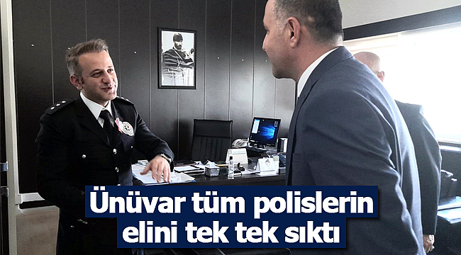 Ünüvar tüm polislerin elini sıktı