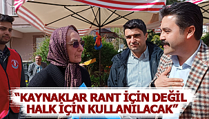 Ünver; "kaynaklar rant için değil halk için kullanılacak"