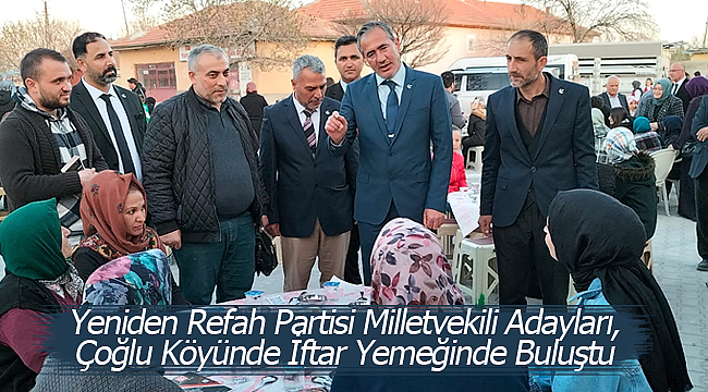 Yeniden Refah Partisi Milletvekili adayları, Çoğlu köyünde iftar yemeğinde buluştu