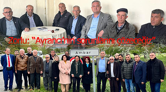 Zorlu: "Ayrancı'nın sorunlarını çözeceğiz"