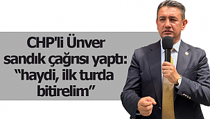 CHP'li Ünver sandık çağrısı yaptı: "haydi, ilk turda bitirelim"