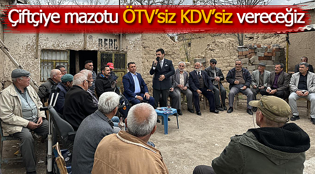 Çiftçiye mazotu ÖTV'siz KDV'siz vereceğiz 