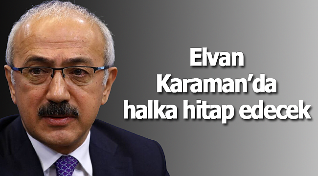 Elvan Karaman'da halka hitap edecek