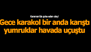 Karakoldaki kavga yargıya taşındı