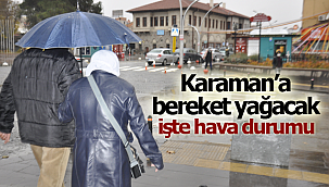 Karaman'a bereket yağacak