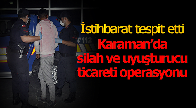 Karaman'da silah ve uyuşturucu ticareti operasyonu