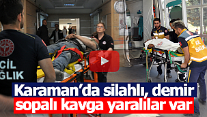 Karaman'da silahlı demir sopalı kavga