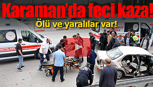 Karaman'da trafik kazası ölü ve yaralılar var