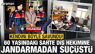 Karaman'daki sahte doktor kendini böyle savundu