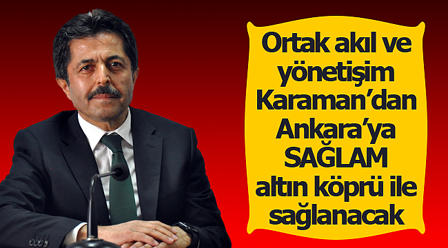 Karaman'dan Ankara'ya sağlam altın köprü