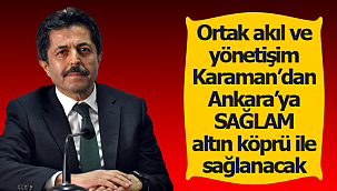 Karaman'dan Ankara'ya sağlam altın köprü