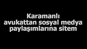 Karamanlı avukattan sosyal medya paylaşımlarına sitem