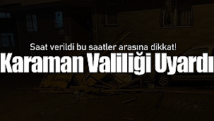 Karaman Valiliğinden tüm vatandaşlara uyarı