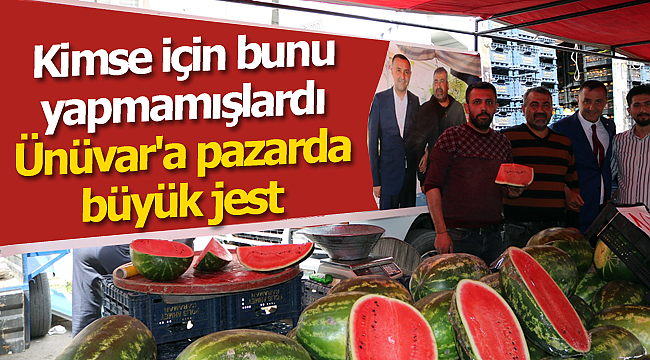 Kimse için bunu yapmamışlardı Ünüvar'a pazarda büyük jest