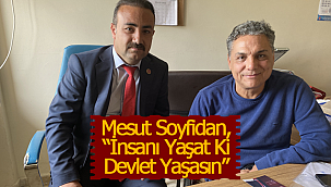 Mesut Soyfidan, "İnsanı Yaşat Ki Devlet Yaşasın"