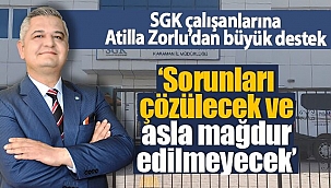 SGK çalışanlarına Atilla Zorlu'dan büyük destek!