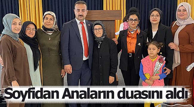 Soyfidan anaların duasını aldı