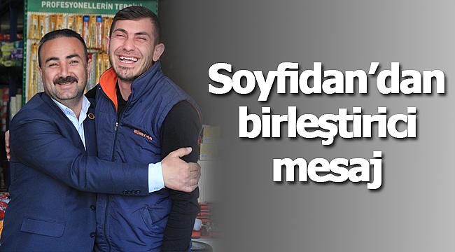 Soyfidan'dan birleştirici mesaj