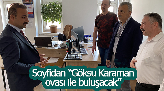 Soyfidan "Göksu Karaman ovası ile buluşacak"