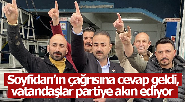 Soyfidan'ın çağrısına cevap geldi, vatandaşlar partiye akın ediyor