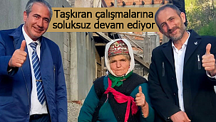 Taşkıran çalışmalarına soluksuz devam ediyor