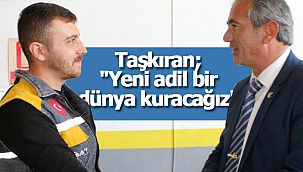 Taşkıran "Yeni adil bir dünya kuracağız"