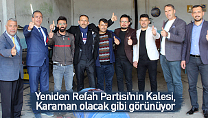 Yeniden Refah Partisi'nin Kalesi, Karaman olacak gibi görünüyor