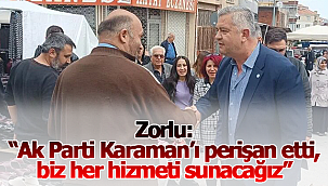 Zorlu: "Ak Parti Karaman'ı perişan etti, biz her hizmeti sunacağız"