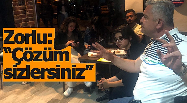 Zorlu: 'çözüm sizlersiniz'