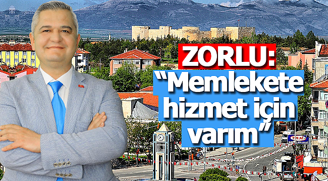 ZORLU: "Memlekete hizmet için varım"