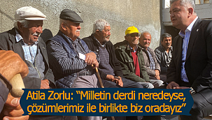 Zorlu: "Milletin derdi neredeyse, çözümlerimiz ile birlikte biz oradayız"
