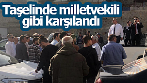 Zorlu Taşelinde milletvekili gibi karşılandı