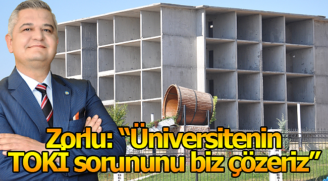 Zorlu: "Üniversitenin TOKİ sorununu biz çözeriz"