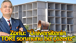 Zorlu: "Üniversitenin TOKİ sorununu biz çözeriz"