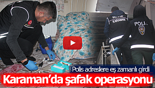 Karaman'da şafak operasyonu polis adreslere eş zamanlı girdi