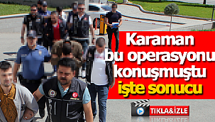 Karaman'daki operasyonda sonuç