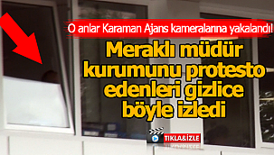Meraklı müdür kurumunu protesto edenleri böyle izledi