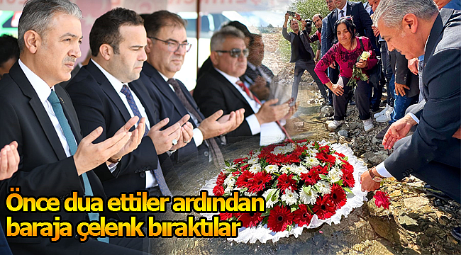 Önce dua ettiler ardından baraja çelenk bıraktılar