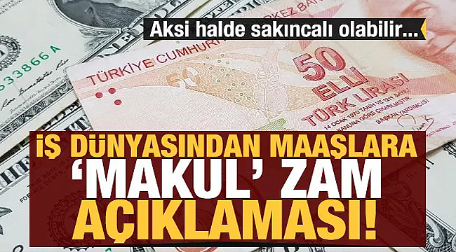 Patronlardan maaşlara 'makul zam' açıklaması