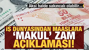 Patronlardan maaşlara 'makul zam' açıklaması