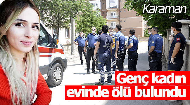 Genç kadın evinde ölü bulundu