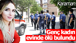 Genç kadın evinde ölü bulundu