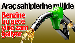 Benzine bu gece yine zam geliyor