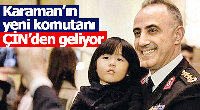 Karaman'ın yeni komutanı Çin'den geliyor