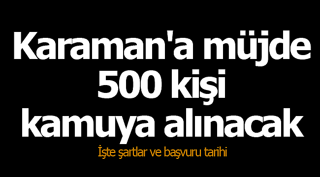 Karaman'da 500 kişi kamuya alınacak
