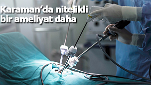 Karaman'da nitelikli bir ameliyat daha