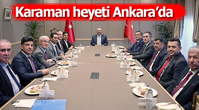 Karaman heyeti Ankara'da