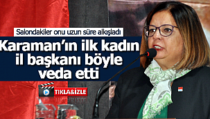 Karaman'ın ilk kadın il başkanı böyle veda etti
